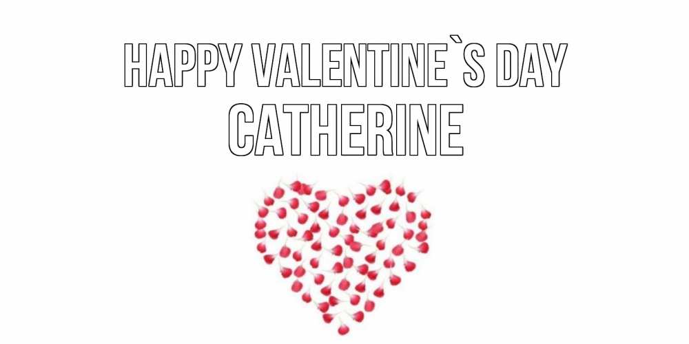 Greetings card с именем, Catherine Happy Valentine`s Day сердечко для любимой Greetings with text for free download 
